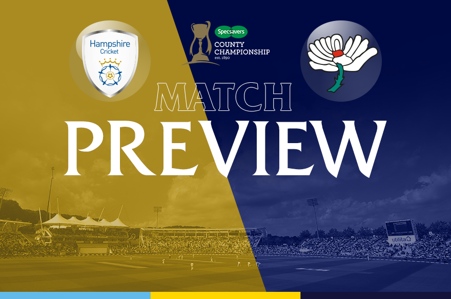 Big Match Preview Hampshire v Yorkshire (CC) Yorkshire County Cricket Club
