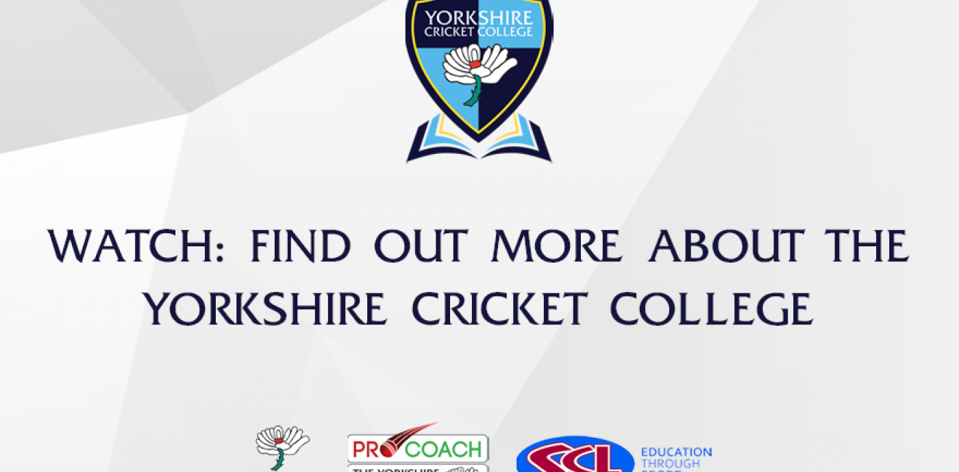 Watch Find out more about the Yorkshire Cricket College Yorkshire
