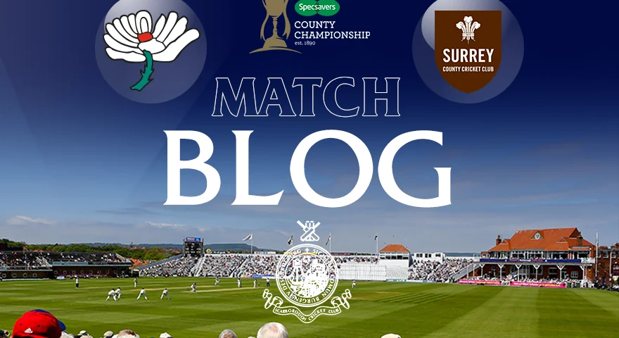 LIVE BLOG: YORKSHIRE V SURREY, CC, DAY 2 - Yorkshire County Cricket Club